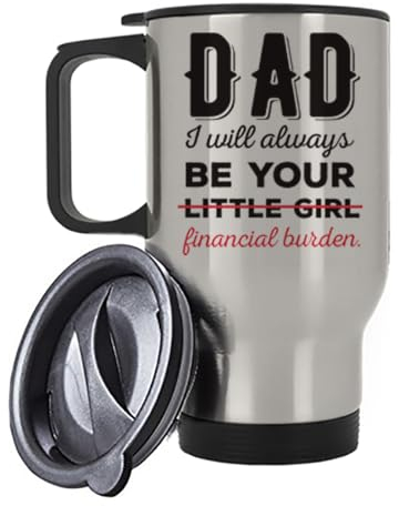 Fathers Day Gift, Dad I Will Always Be Your Little Girl Financial Burden,Insulated Travel Mug, Tea, Coffee Mug. (Silver)