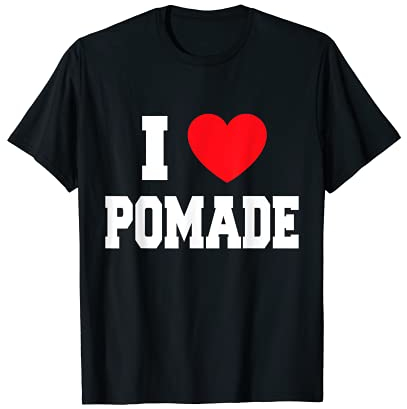 I Love Pomade T-Shirt