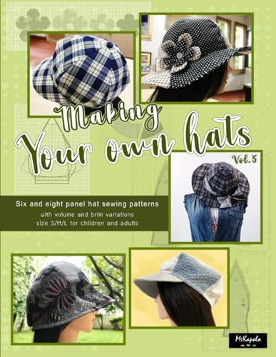 Making your own hats vol.3: Six and eight-panel hat sewing patterns size S/M/L/XL for children and adults, with mix-and-match crown and brim variations