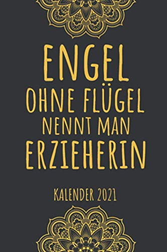 Engel Ohne Flügel Nennt Man Erzieherin Kalender 2021: Jahresplaner 2021 für Erzieherinnen I Januar- Dezember I Format 6x9 Zoll, DIN A5 I Soft Cover matt