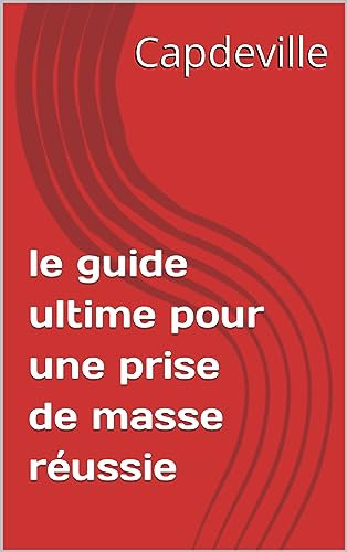le guide ultime pour une prise de masse réussie