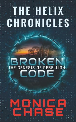 Broken Code: The Genesis of Rebellion (The Helix Chronicles, Band 1)