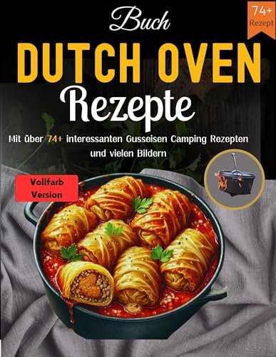 Buch Dutch Oven Rezepte: Mit über 74 Interessanten Gusseisen Camping Rezepten Und Vielen Bildern