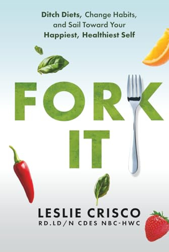 Fork It: Ditch Diets, Change Habits, and Sail Toward Your Happiest, Healthiest Self