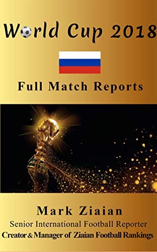 World Cup 2018 Full Match Reports: FIFA Football World Cup 2018 Complete Match Reports From Russia (FIFA Football World Cup Complete Match Reports)