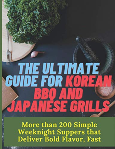 Paperback - The Ultimate Guide for Korean BBQ and Japanese Grills: More than 200 Simple Weeknight Suppers that Deliver Bold Flavor, Fast