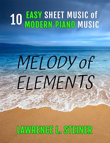 Melody of Elements: 10 Easy Sheet Music of Modern Piano Music (Inner Echoes: Modern Music Pieces for Piano) (English Edition)