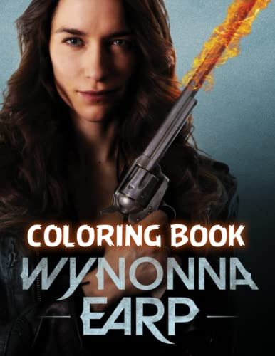 Wynònna Eárp Coloring Book: A Fabulous Coloring Book For Fans of All Ages With Several Images Of Wynonna Earp. One Of The Best Ways To Relax And Enjoy Coloring Fun.