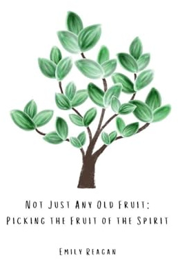 Not Just Any Old Fruit: Picking the Fruit of the Spirit