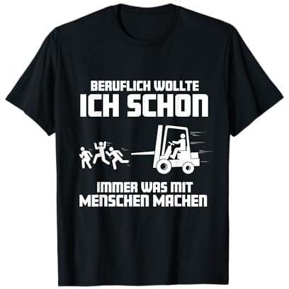 Ich wollte schon immer was mit Menschen machen Gabelstapler T-Shirt