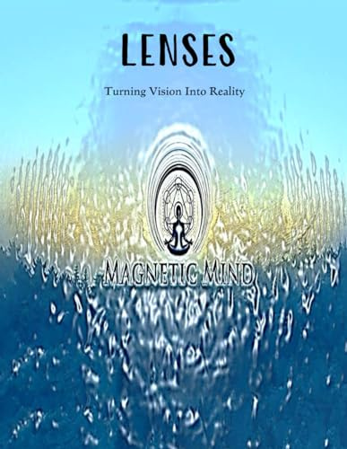 Lenses: Turning Vision Into Reality: Intro to unique 'Lenses' process. Journal Planner, daily, weekly, monthly, long- term goal setting with reviews, ... sections to create your desired reality