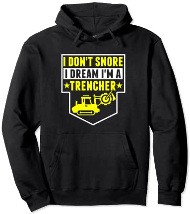 Construction Equipment - I Don't Snore Dream I'm Trencher Pullover Hoodie