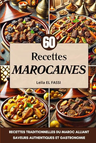 Recettes Marocaines: 60 Recettes Traditionnelles du Maroc alliant Saveurs Authentiques et Gastronomie
