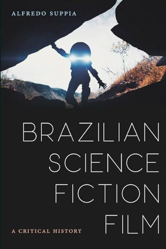 Brazilian Science Fiction Film: A Critical History (Suny Series in Latin American Cinema)