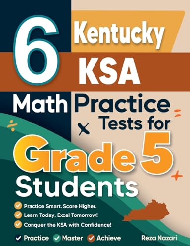 6 Kentucky KSA Grade 5 Math Practice Tests: A Complete Guide to Building Math Mastery and Excelling on the Kentucky KSA Test