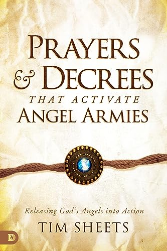 Prayers and Decrees that Activate Angel Armies: Releasing God's Angels into Action (English Edition)