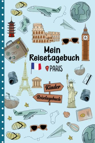 Reisetagebuch Paris für Kinder: Frankreich Kinder Reise Aktivitätsbuch & Urlaubstagebuch zum Ausfüllen,Eintragen,Malen,Einkleben für Ferien & Urlaub & Unterwegs A5