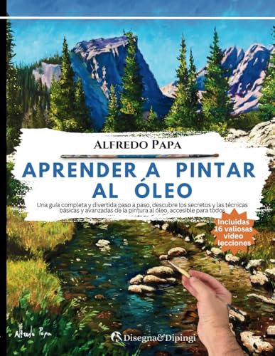 APRENDER A PINTAR AL ÓLEO: Una guía completa y divertida paso a paso, descubre los secretos y las técnicas básicas y avanzadas de la pintura al óleo, accesible para todos