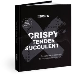 BORA Livre de recettes VERSION ANGLAISE: Crispy. Tender. Succulent. The easy way to cook with the professional steam oven - Recettes pour le four à vapeur BORA X BO