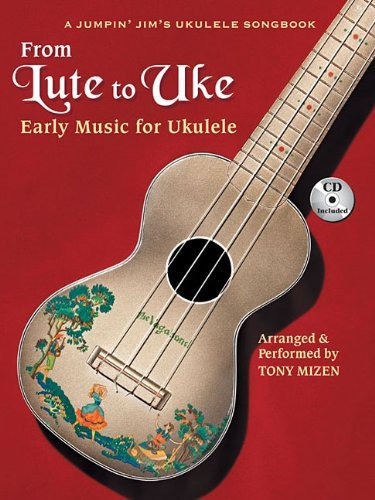 From Lute to Uke: Early Music for Ukulele (A Jumpin Jim's Ukulele Songbook) by Tony Mizen (1-Oct-2011) Paperback