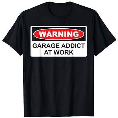 Warning: Garage Addict at Work - Funny Garage Car Mechanic Maglietta