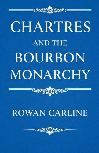 Chartres and the Bourbon Monarchy