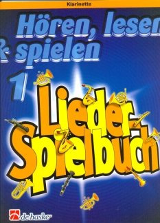Hören lesen und spielen Band 1: Liederspielbuch für Klarinette