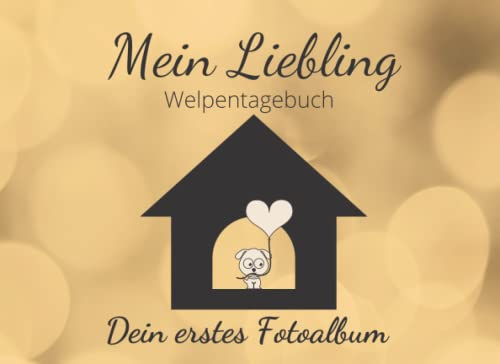 Welpentagebuch Mein Liebling: Ein Wunderschönes Hundebaby, Welpen, Hunde Fotobuch- und Album - Das erste Hundejahr, perfektes Geschenk für werdene Frauchen und Herrchen.