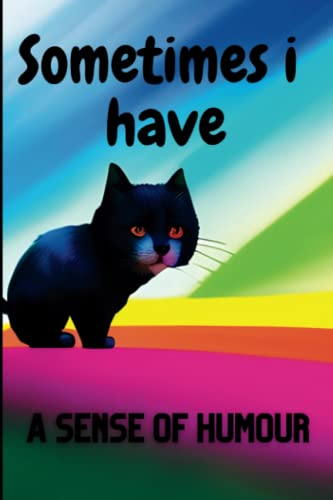 Sometime i Have A Sense Of Humour: Funny Notebook With Crazy Cat Anime Neo, Journal Cover For Good Mood. 100 Lined Pages 6x9