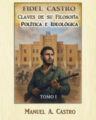 Fidel Castro Claves de su Filosofía Política e Ideológica