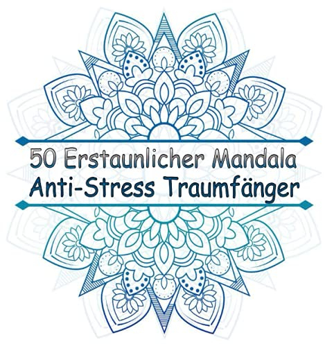 50 Erstaunlicher Mandala Anti-Stress Traumfänger: wunderschöne Mandalas zum Ausmalen, ideal zur Entspannung und Stressabbau