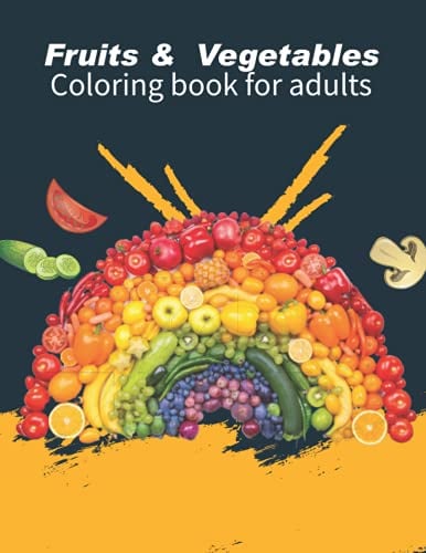 Fruits & vegetables coloring book for adults: This is a Fruits & Vegetables Coloring Book For Adults