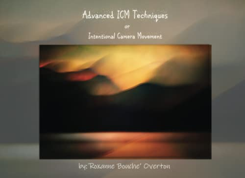Advanced ICM Techniques: Intentional Camera Movement