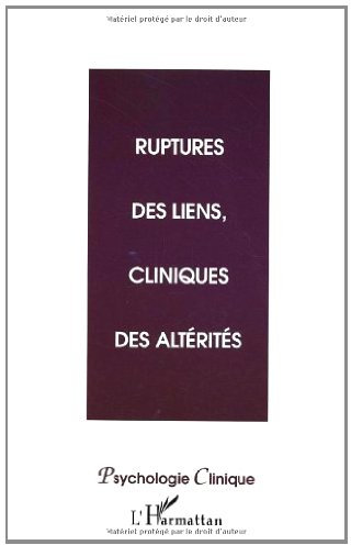 Ruptures des liens, cliniques des altérités (Psychologie clinique t. 16)
