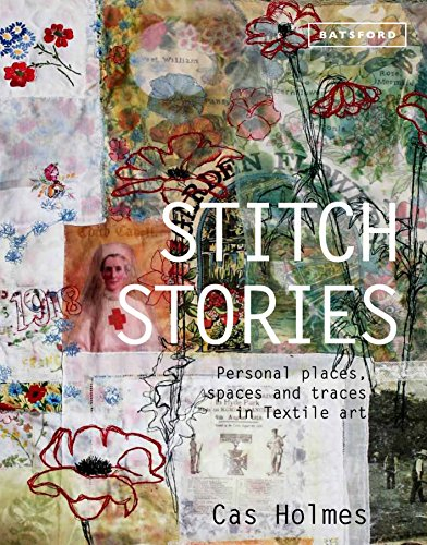 Stitch Stories: Personal places, spaces and traces in textile art (English Edition)