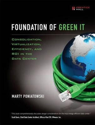 [(Foundation of Green IT: Consolidation, Virtualization, Efficiency, and ROI in the Data Center )] [Author: Marty Poniatowski] [Aug-2009]