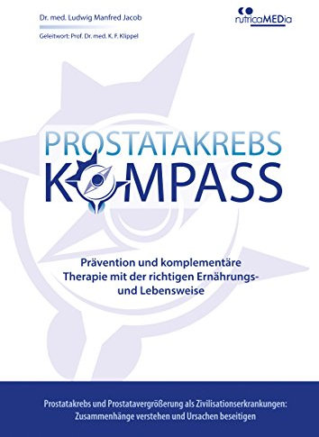Prostatakrebs-Kompass: Prävention und komplementäre Therapie mit der richtigen Ernährungs- und Lebensweise