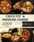 Crock Pot: Pressure Cooker: 2000 Quick & Easy, Crock Pot, Pressure Cooker Recipes For Easy Meals: 1000 Crock Pot and 1000 Pressure Cooker Recipes