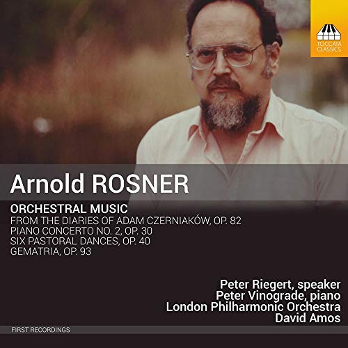 Arnold Rosner: Orchestral Music - From the Diaries of Adam Czerniaków, OP. 82 / Piano Concerto No. 2, OP. 30 / Six Pastoral Dances, OP. 40 / Gematria, OP. 93