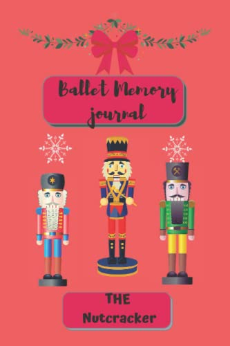 The Nutcracker Ballet Memories notebook: Performance Journal and Notebook 120 pages, 6x9 inches