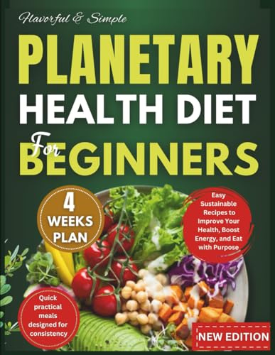 Planetary Health Diet for Beginners: Easy, Sustainable Recipes to Improve Your Health, Boost Energy, and Eat with Purpose