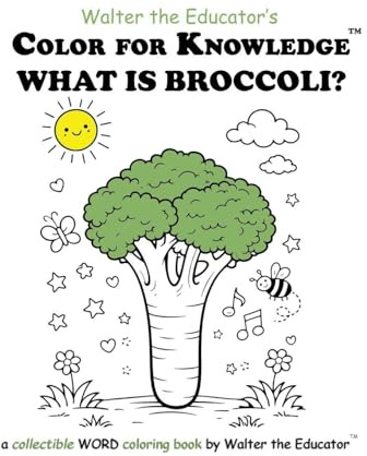 Color for Knowledge: What is Broccoli? (Walter the Educator's Color for Knowledge(tm) Book)