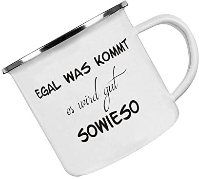 Crealuxe Emaille Tasse Egal was kommt es wird gut - sowieso - Kaffeetasse mit Motiv, Campingtasse, bedruckte Emailletasse mit Wunschtext