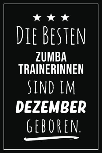 Die besten Zumba Trainerinnen sind im Dezember geboren: Notizbuch A5 I Dotted I 160 Seiten I Tolles Geschenk für Kollegen, Familie & Freunde