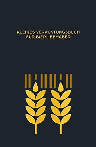 Kleines Verkostungsbuch für Bierliebhaber (Weizen): Bewertungsbogen zum Eintragen von Bierverkostungen: Perfekter kleiner Begleiter für Biertrinker ... und Platz für eigene Notizen