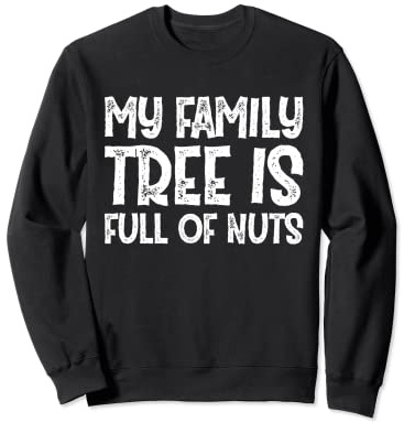My Family Tree Is Full Of Nuts Family Celebration Sweatshirt
