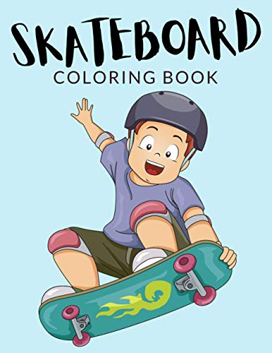 Skateboard Coloring Book: Skateboard Coloring Pages For Preschoolers, Over 40 Pages to Color, Perfect Skateboarding Coloring Books for boys, girls, ... of ages 4-8 and up - Hours Of Fun Guaranteed!