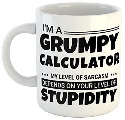 Just The Shirt Personalised Mug I'm a Grumpy Calculator My Level of Sarcasm Depends on Your Level of Stupidity White Ceramic Customised Hand Printed Mug