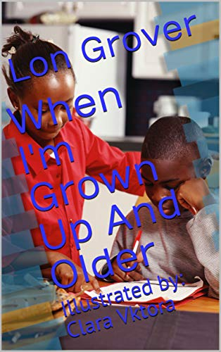 When I'm Grown Up And Older: Illustrated by: Clara Vktora