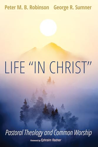 Life In Christ: Pastoral Theology and Common Worship